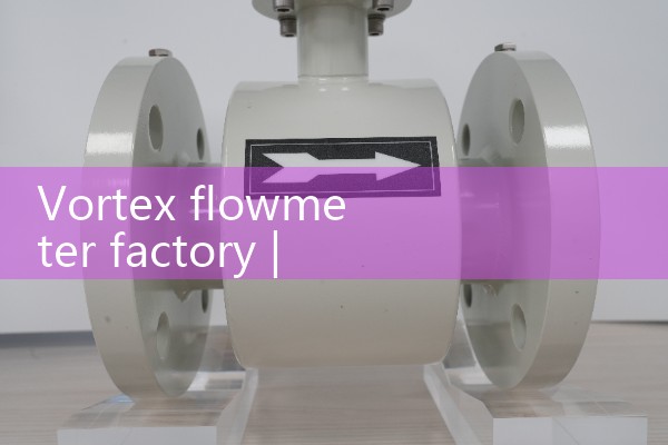 Vortex flowmeter factory